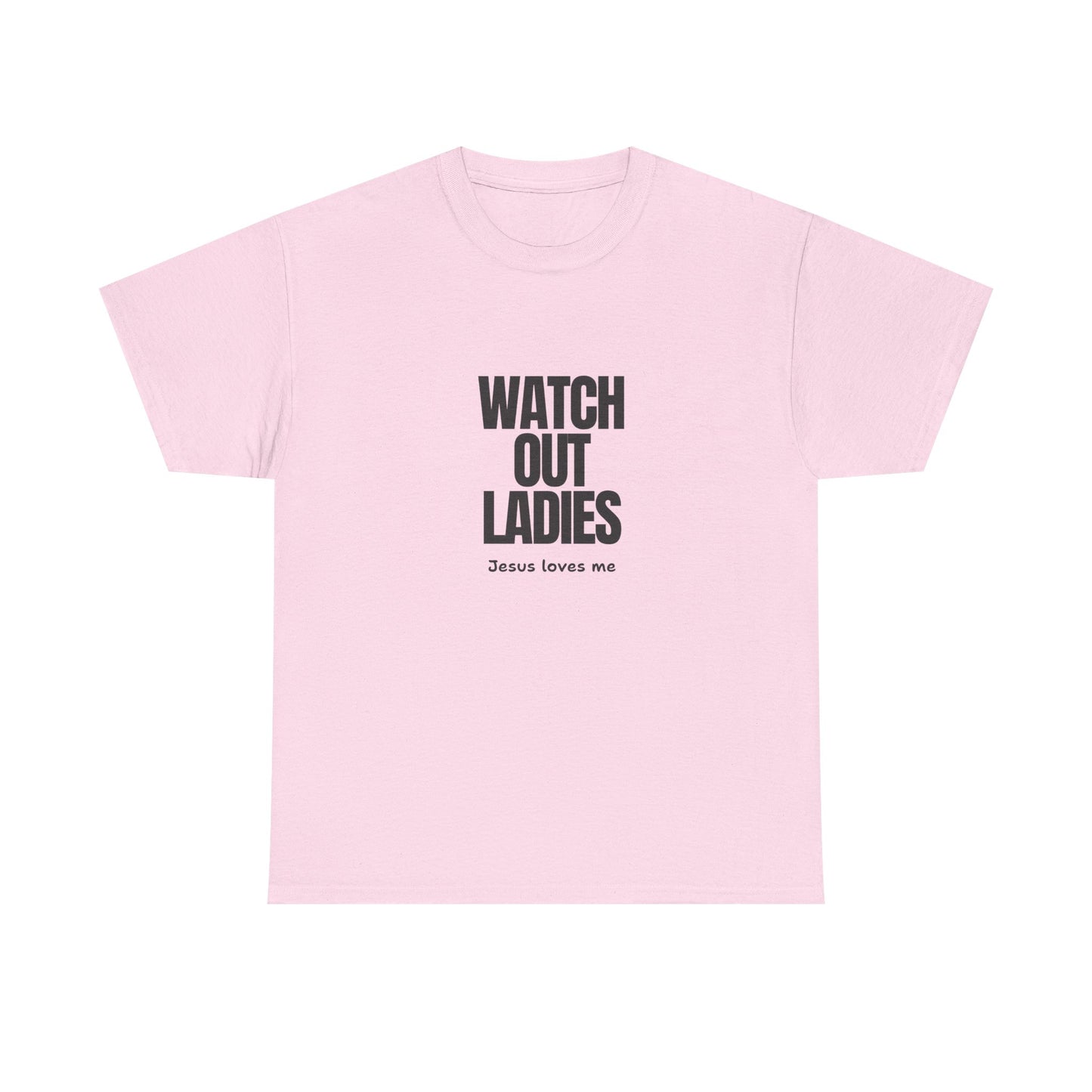 "Watch Out ladies, Jesus loves me" Tee