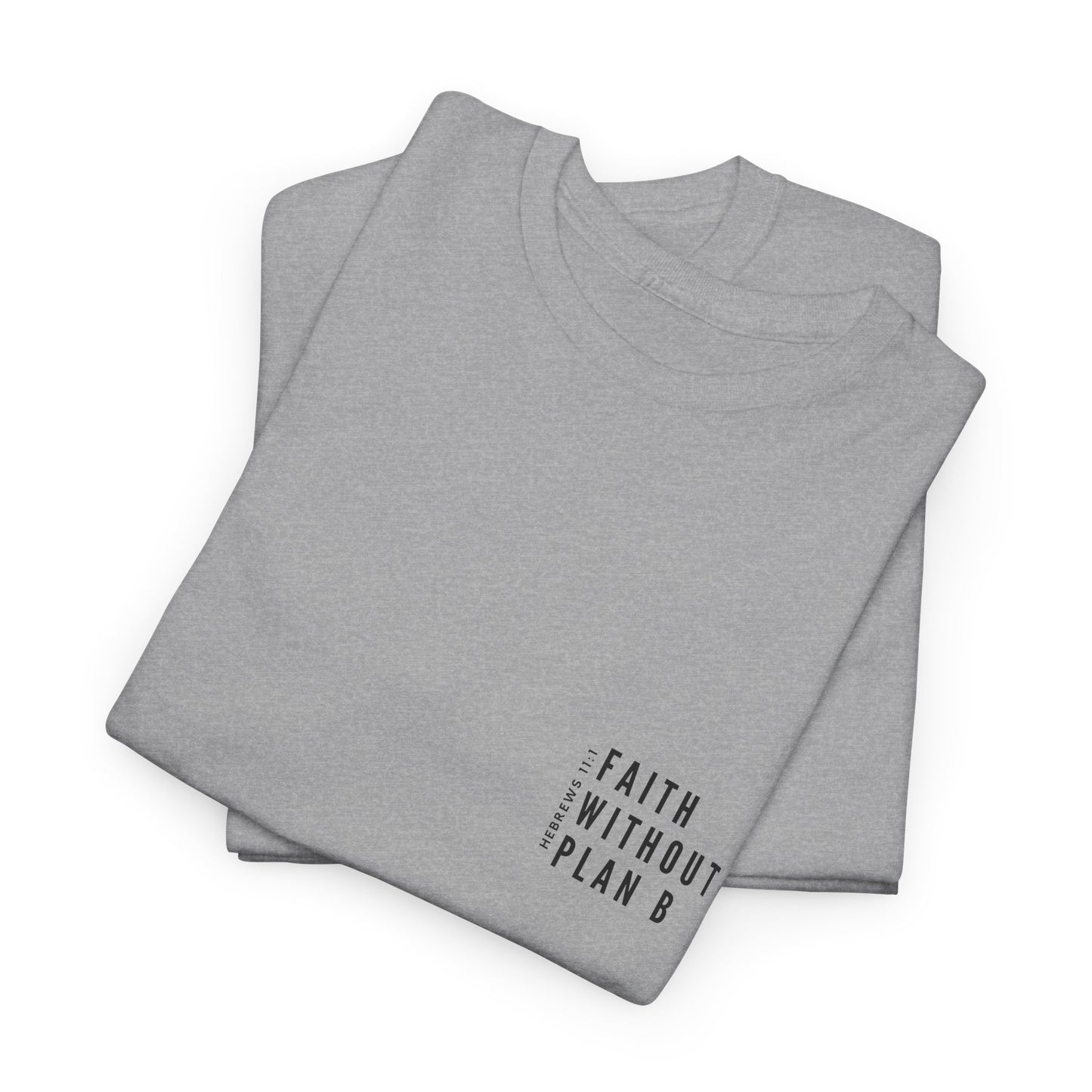 "Faith without plan B minimalist version" Tee