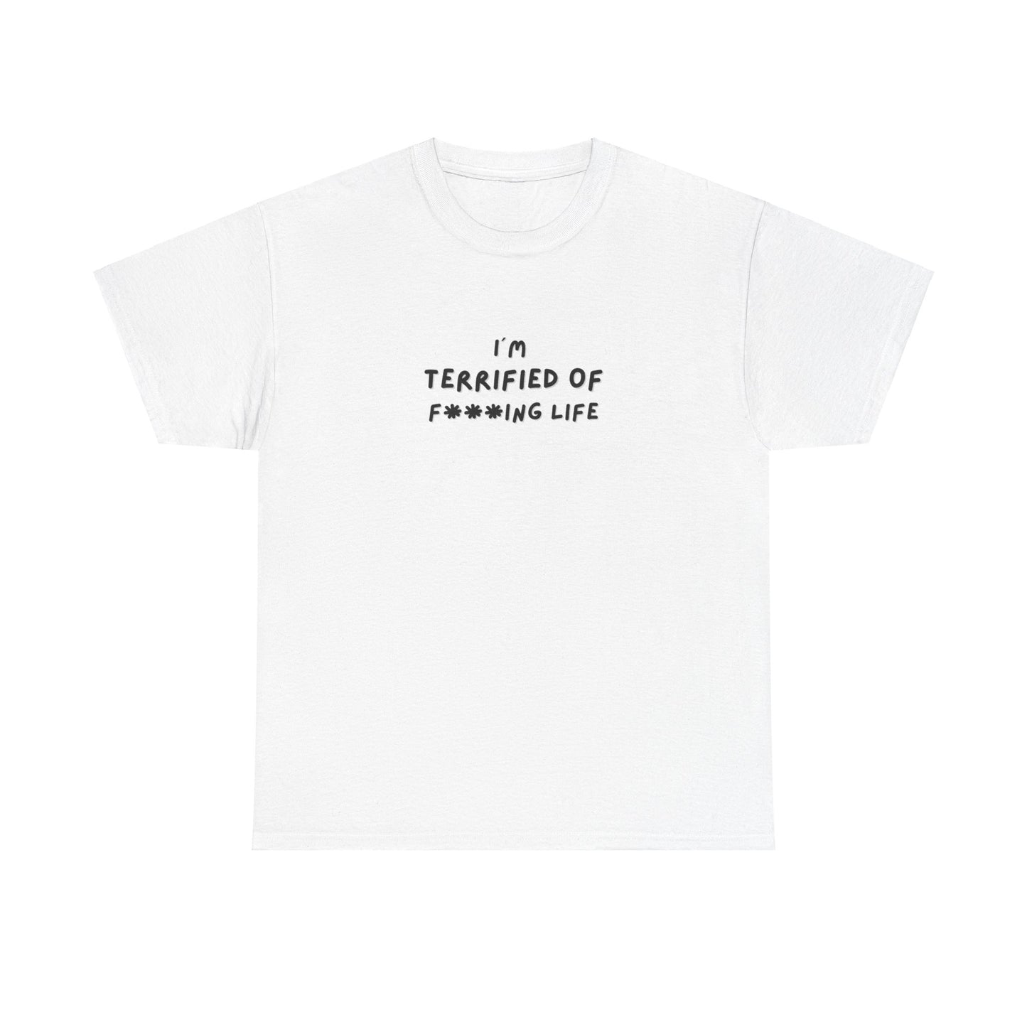 "I'm Terrified of F***ing life" Tee