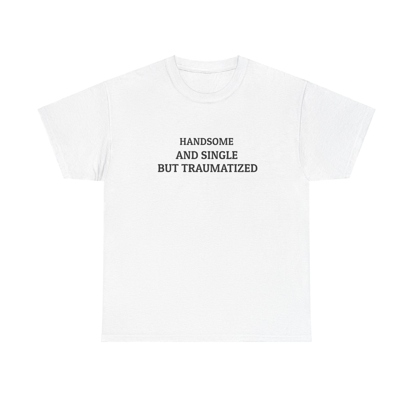 "Handsome and Single but Traumatized" Tee