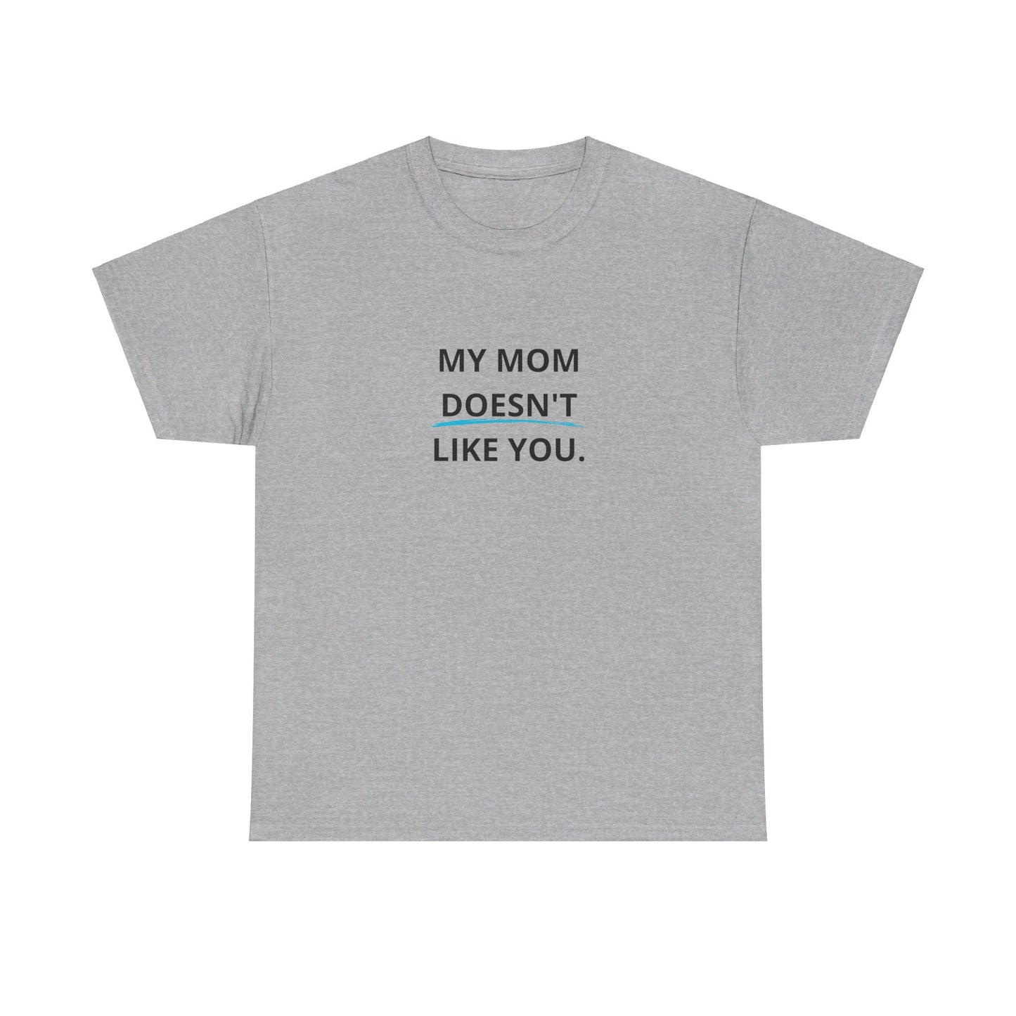 "My Mom doesn´t like you" Tee