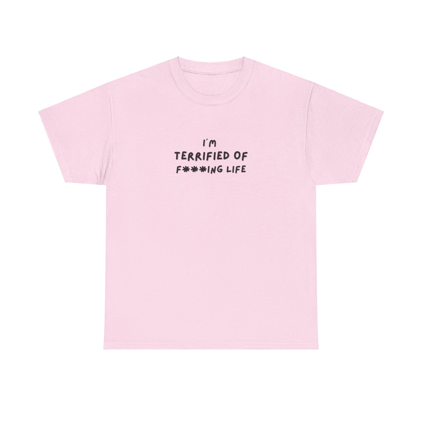 "I'm Terrified of F***ing life" Tee