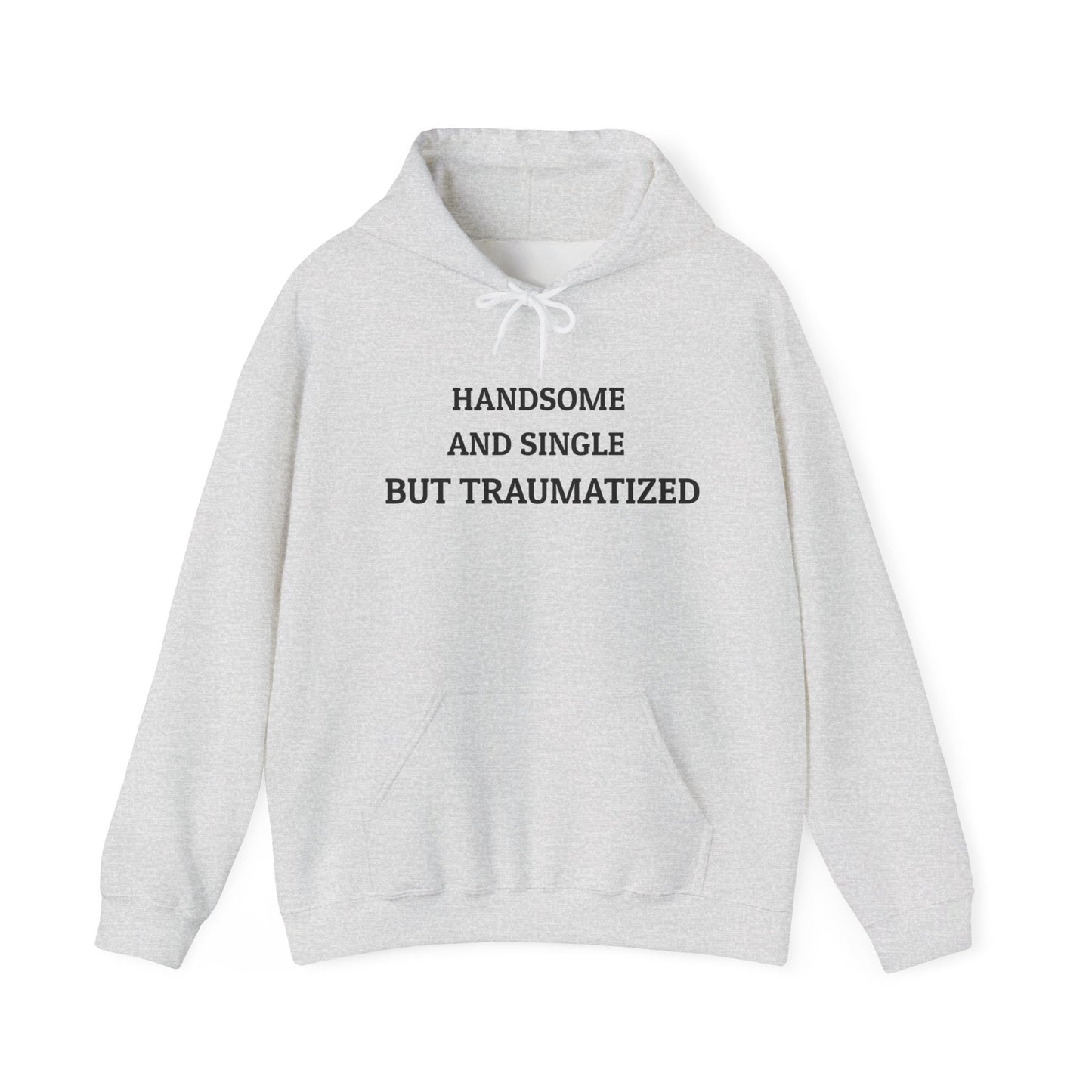 "HANDSOME AND SINGLE BUT TRAUMATIZED" Hoodie