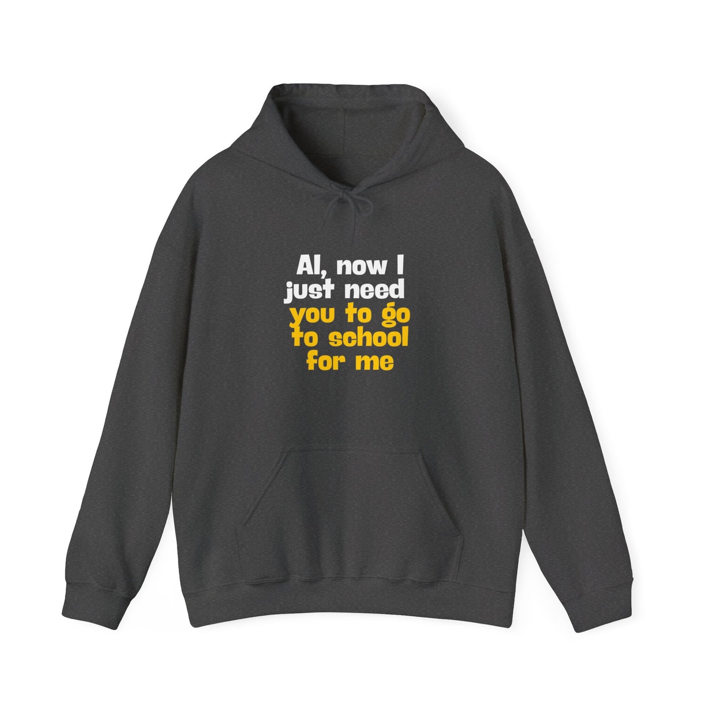 "AI now I just need you go school for me" Hoodie