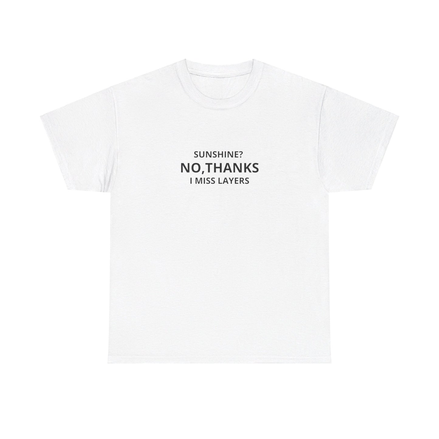 "Sunshine, no thanks I miss layers" Tee