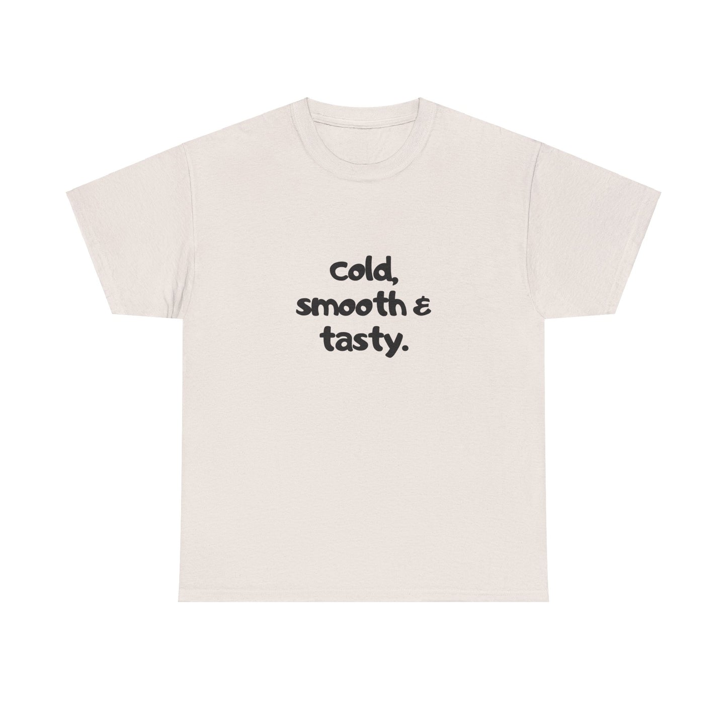 "Cold, smooth & tasty" Tee