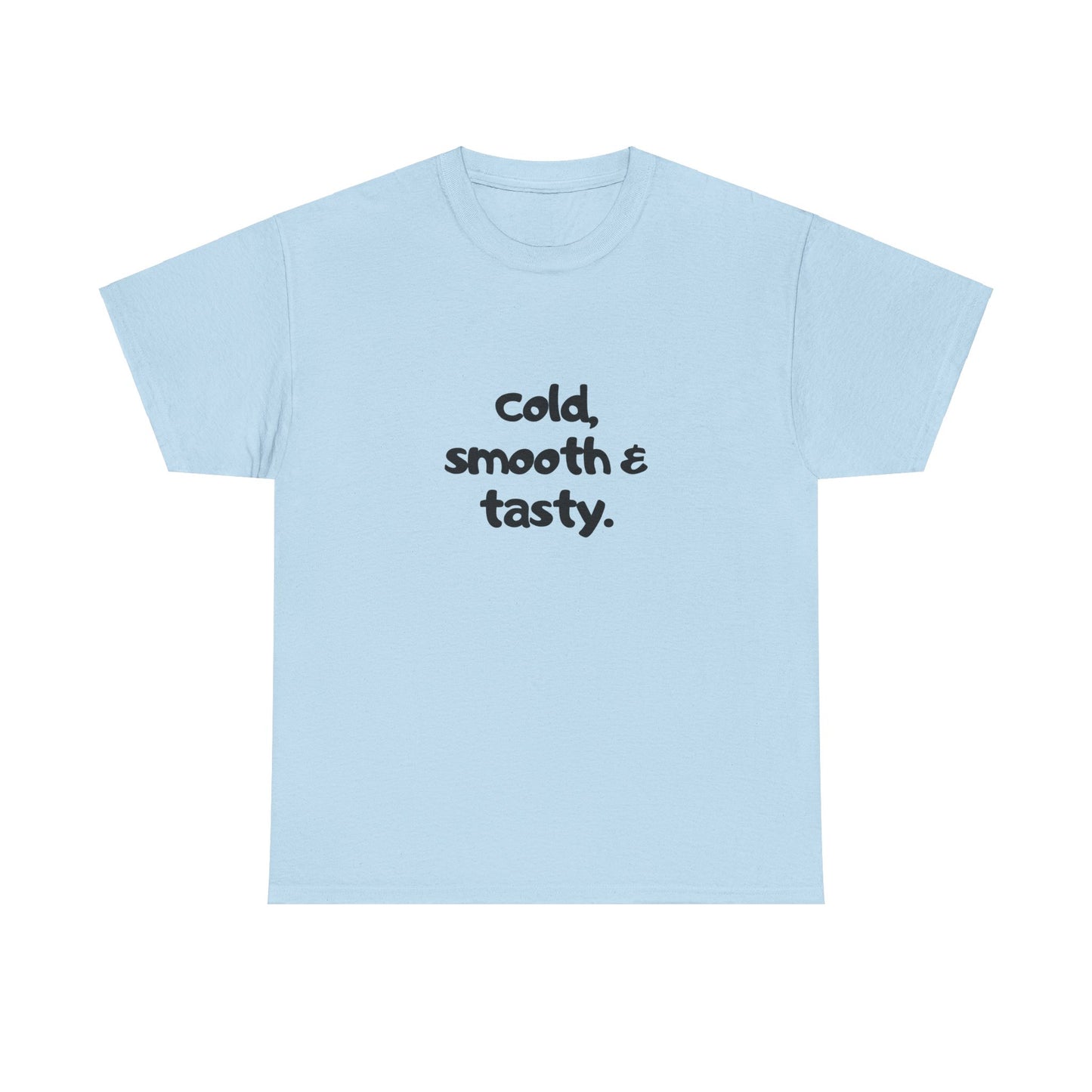 "Cold, smooth & tasty" Tee