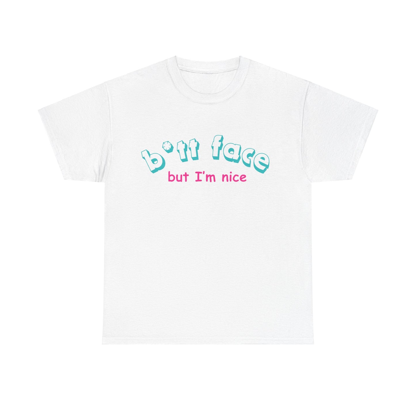 "B*tt face but I´m nice " Tee