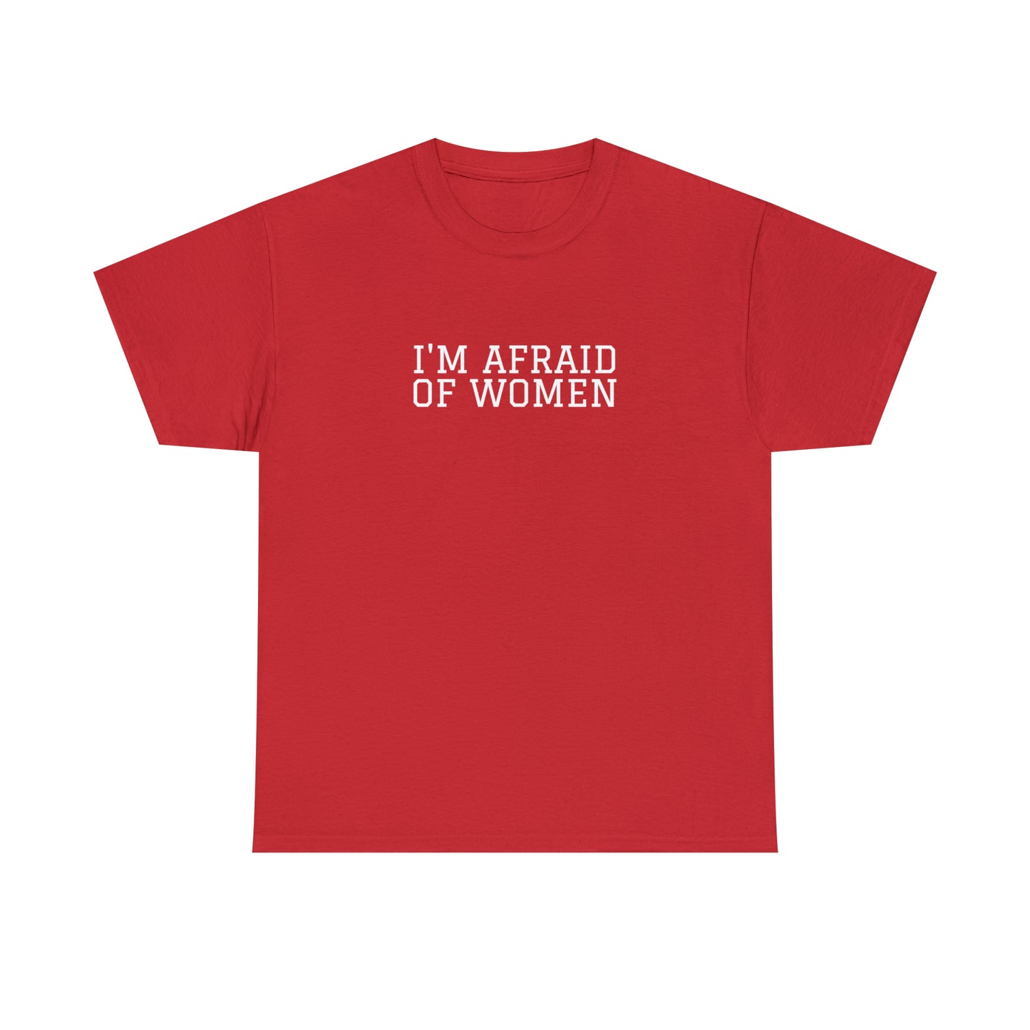 "I'm afraid of women" Tee