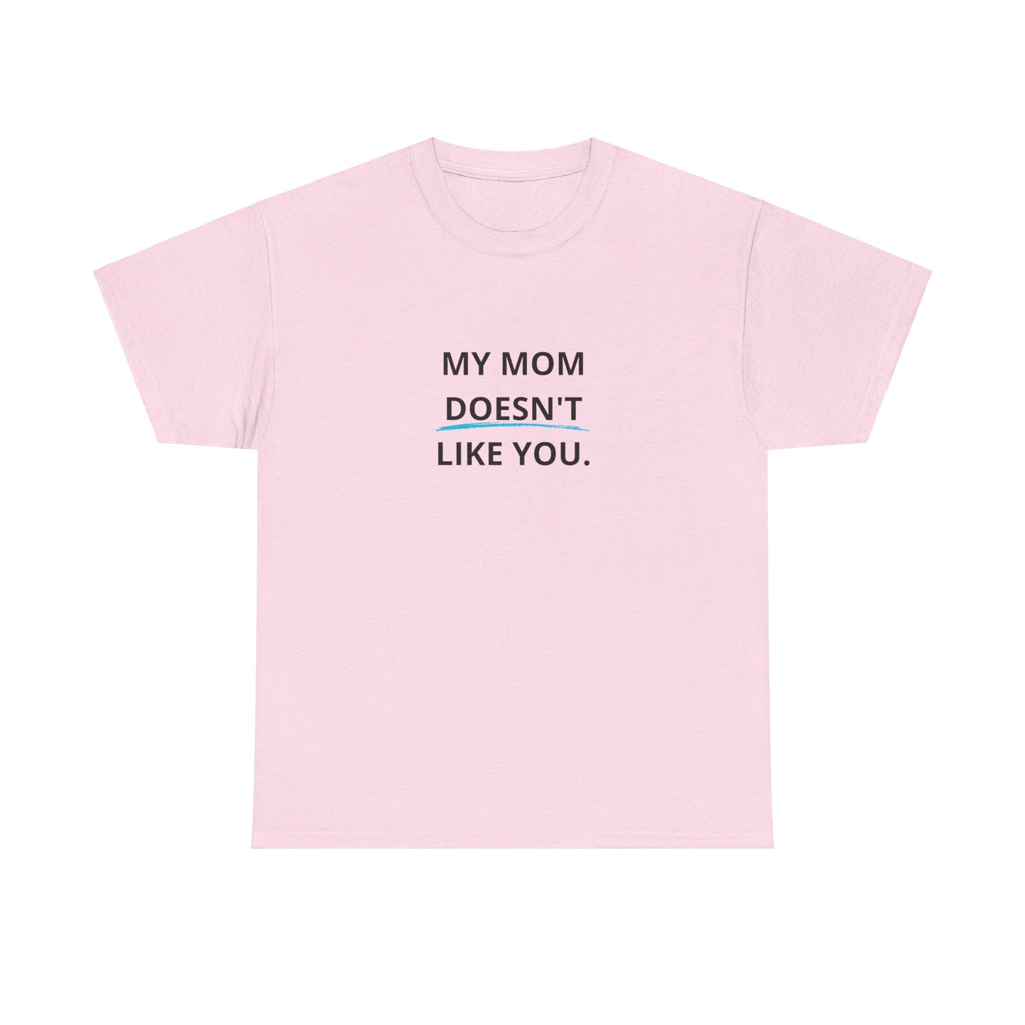 "My Mom doesn´t like you" Tee