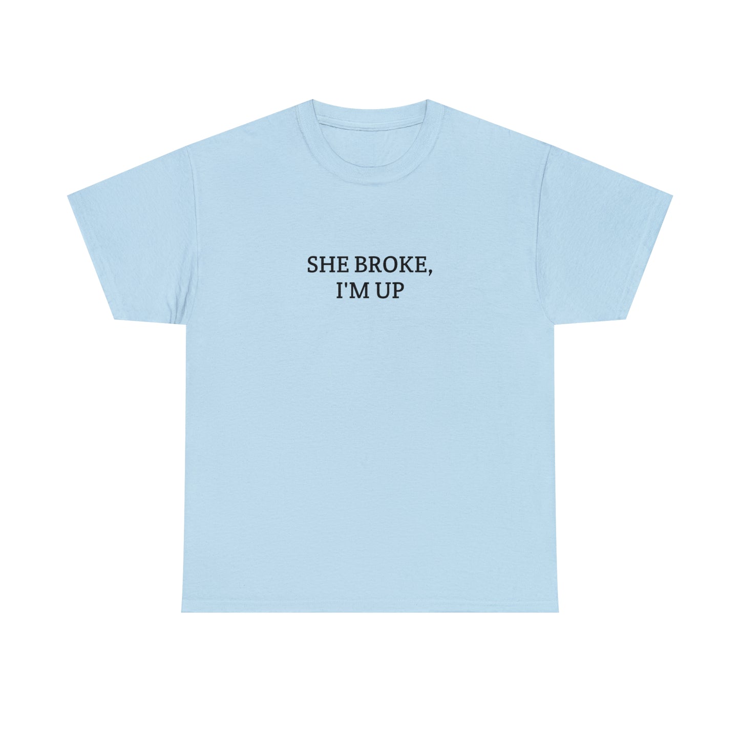 "She broke, I'm up" Tee