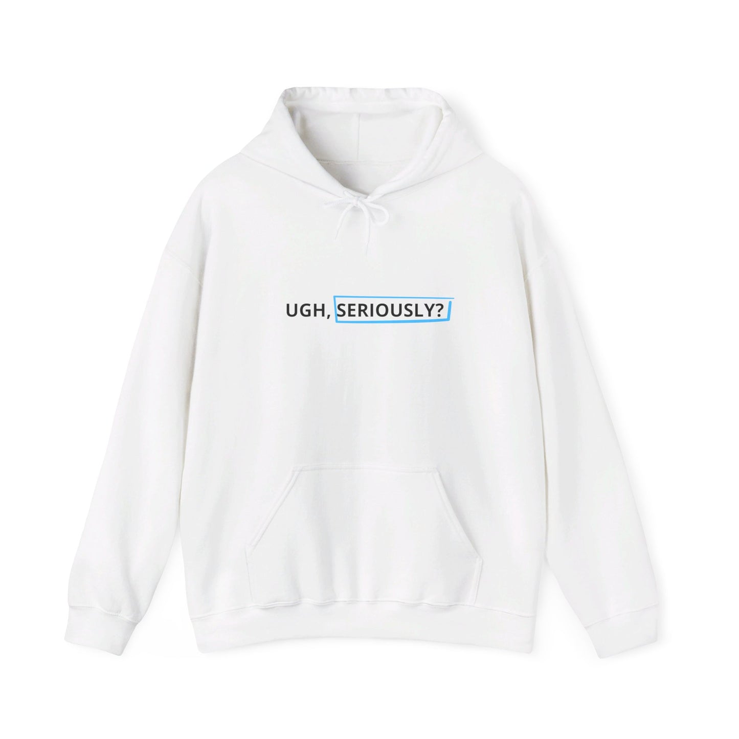 "UGH, Seriously" Hoodie