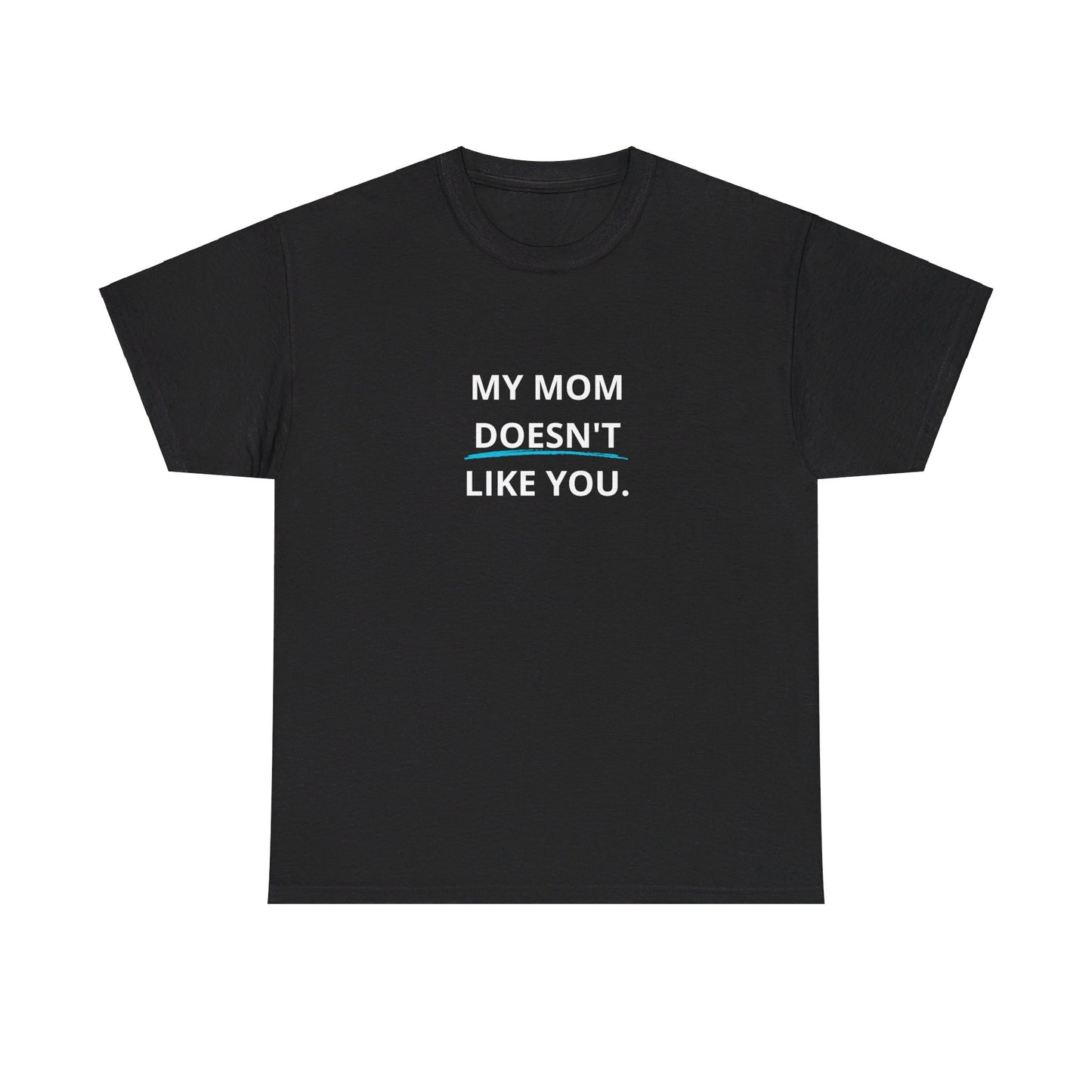 "My Mom doesn´t like you" Tee