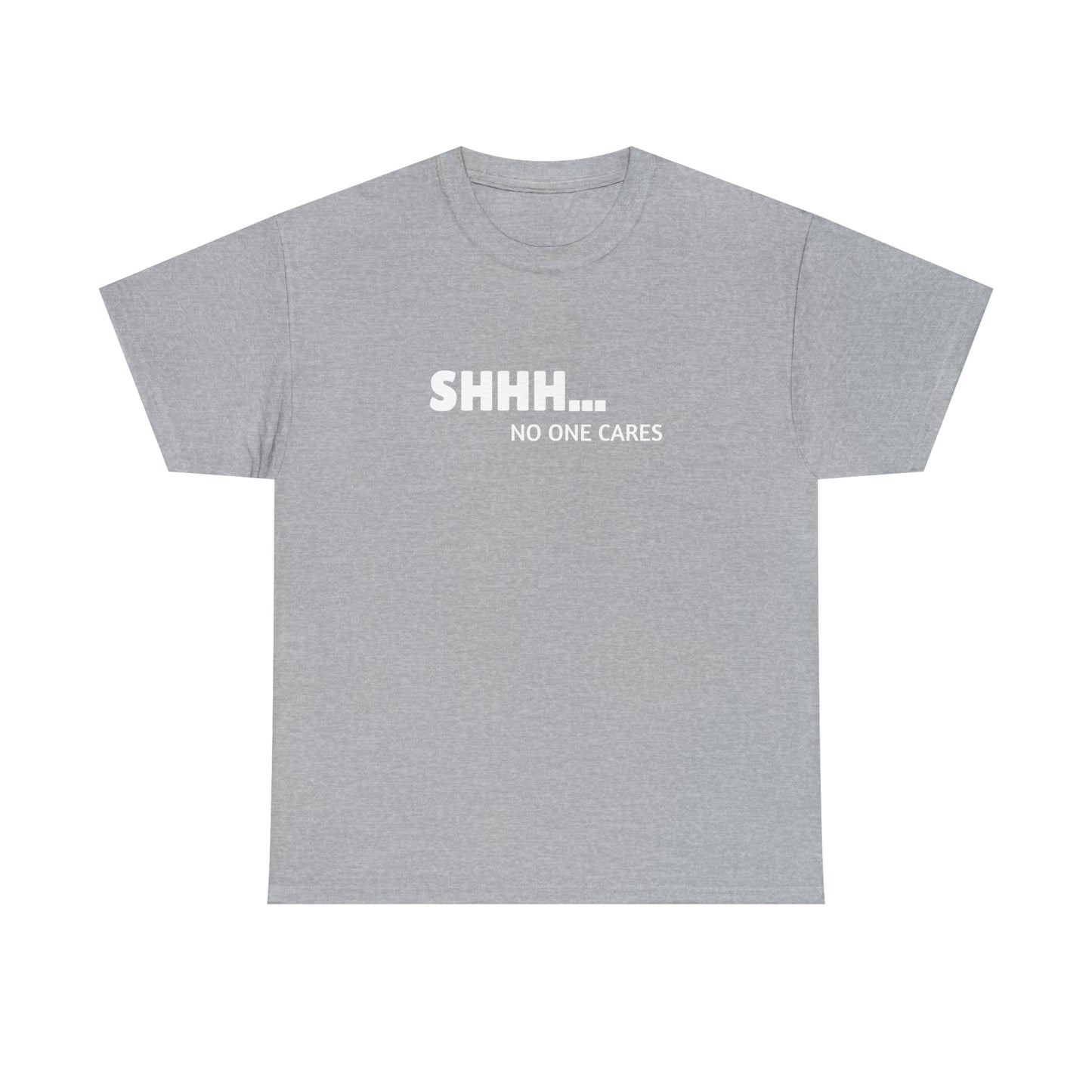 "Shhh... No One Cares" Tee