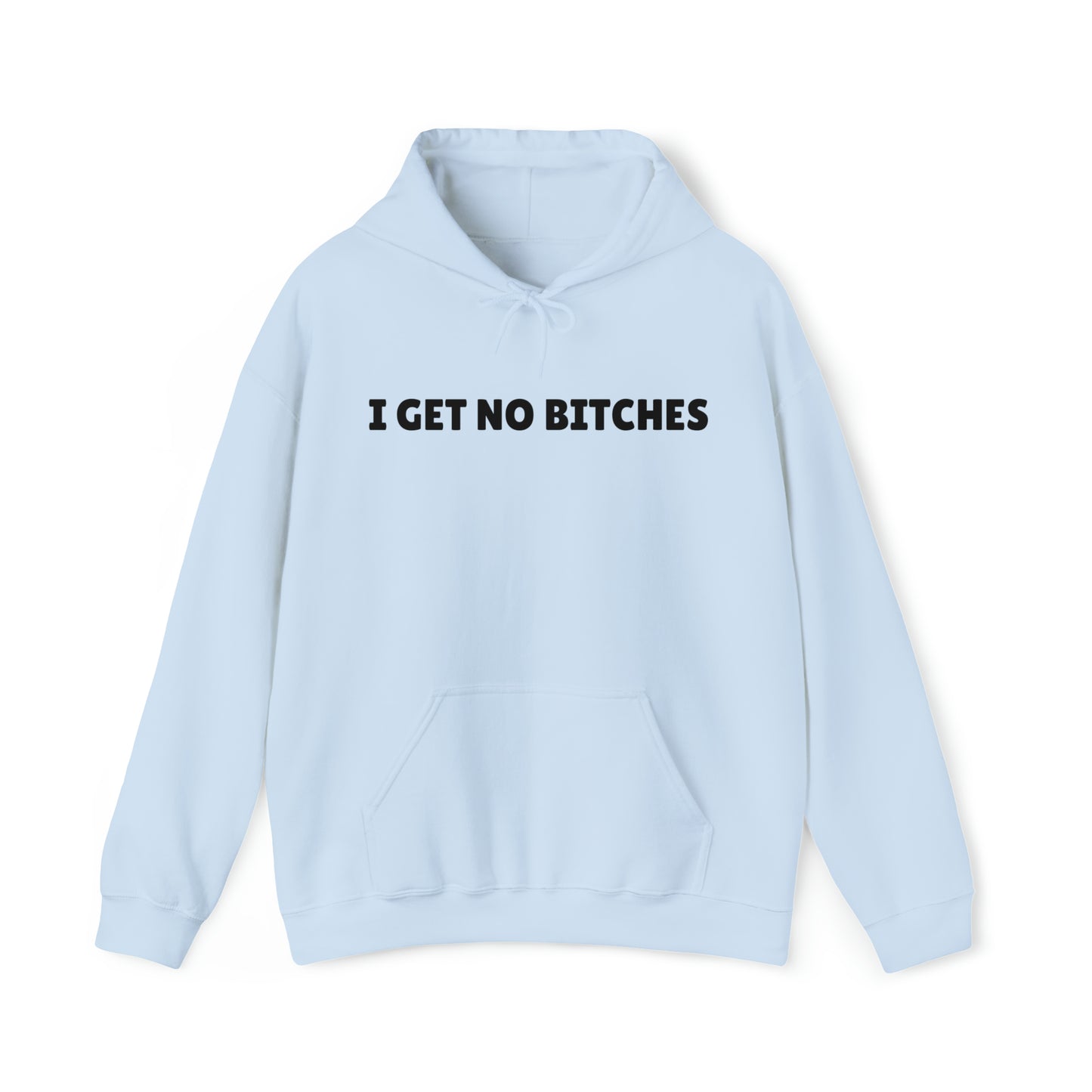 "I get no bitches" Hoodie