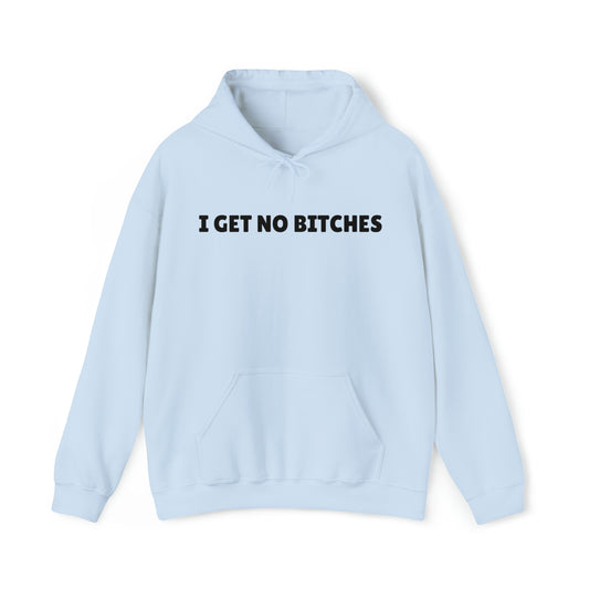 "I get no bitches" Hoodie