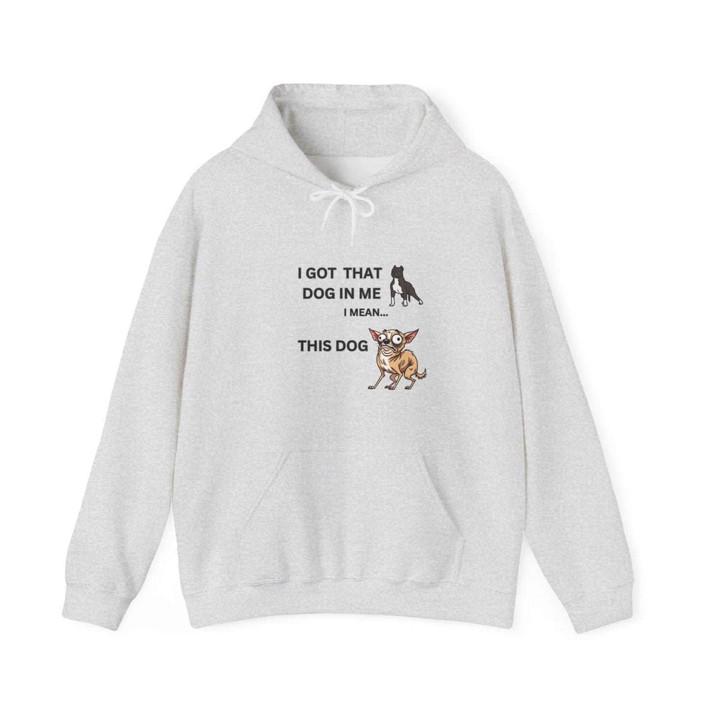 "I got that Dog in me, I mean this dog" Hoodie