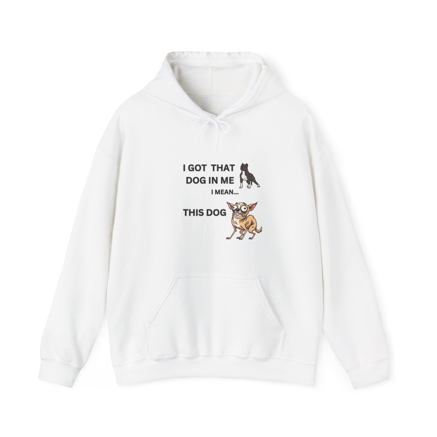 "I got that Dog in me, I mean this dog" Hoodie