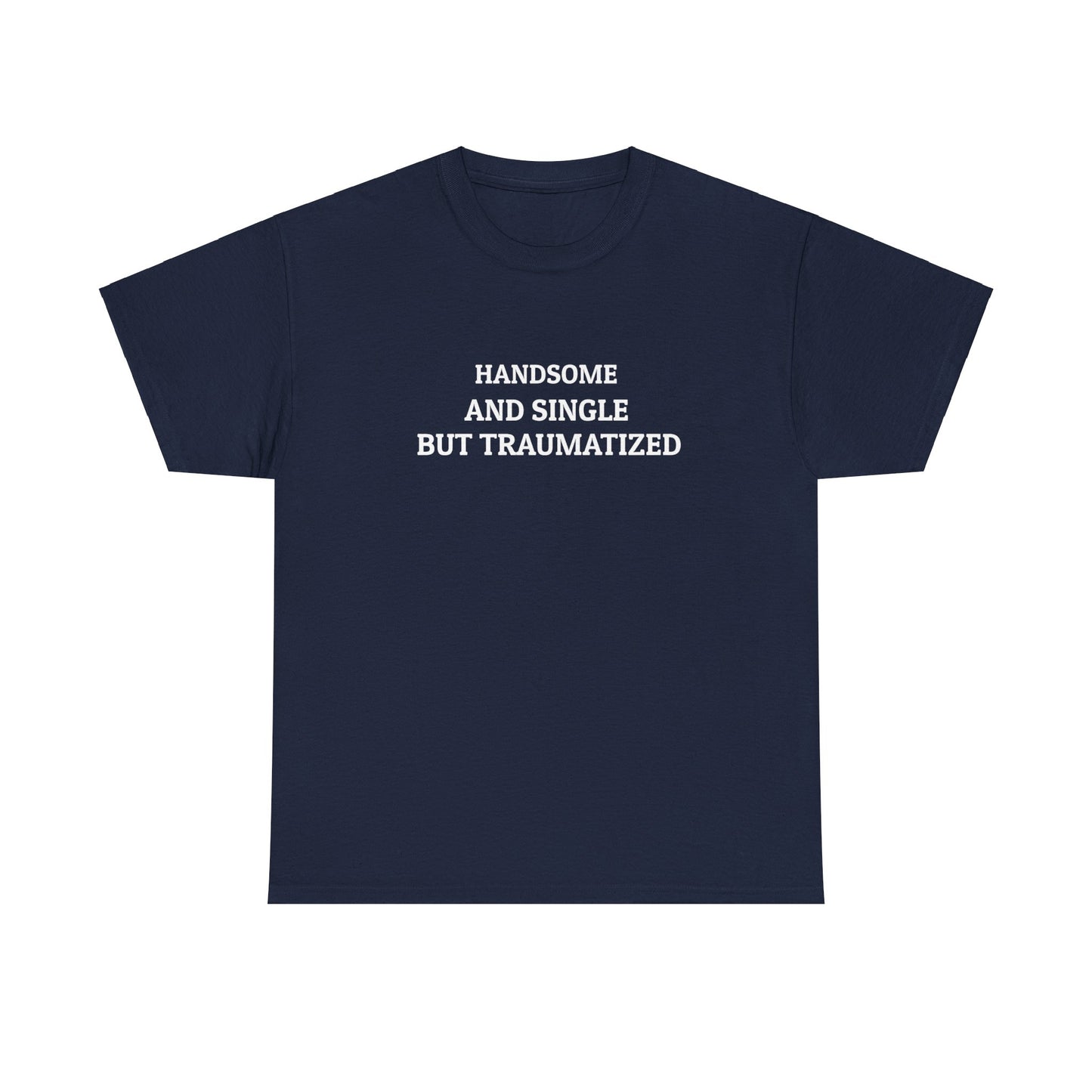 "Handsome and Single but Traumatized" Tee