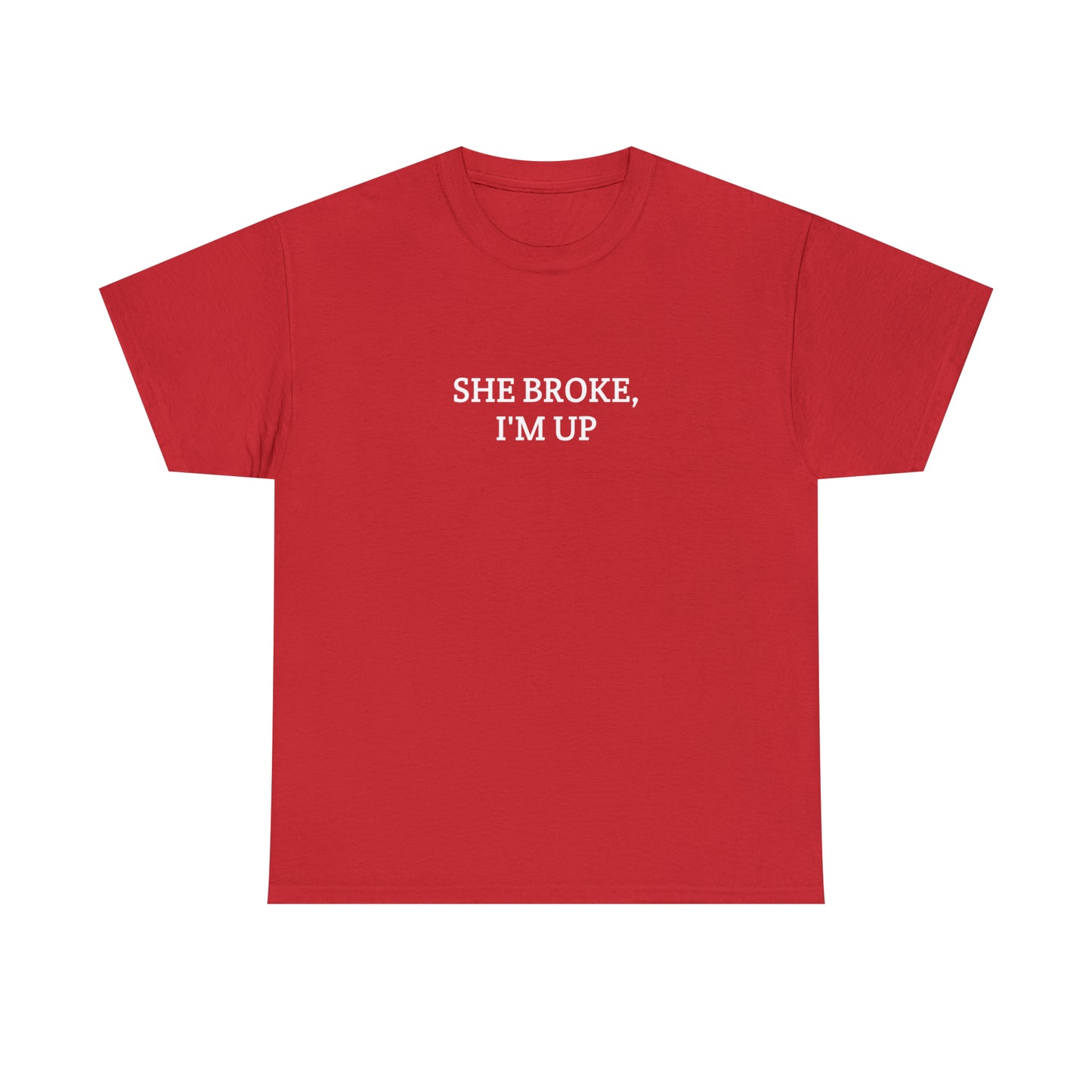 "She broke, I'm up" Tee