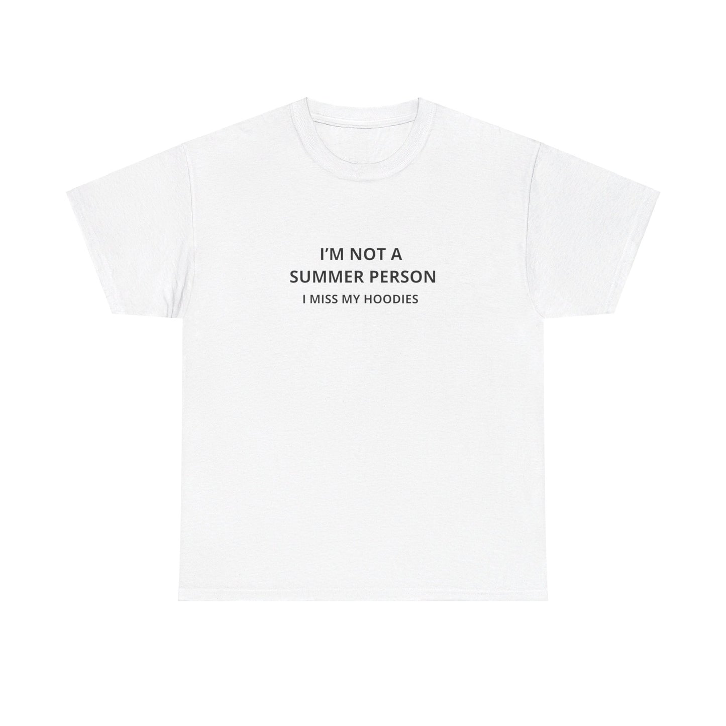 "I'm not a summer person I miss my hoodies" Tee