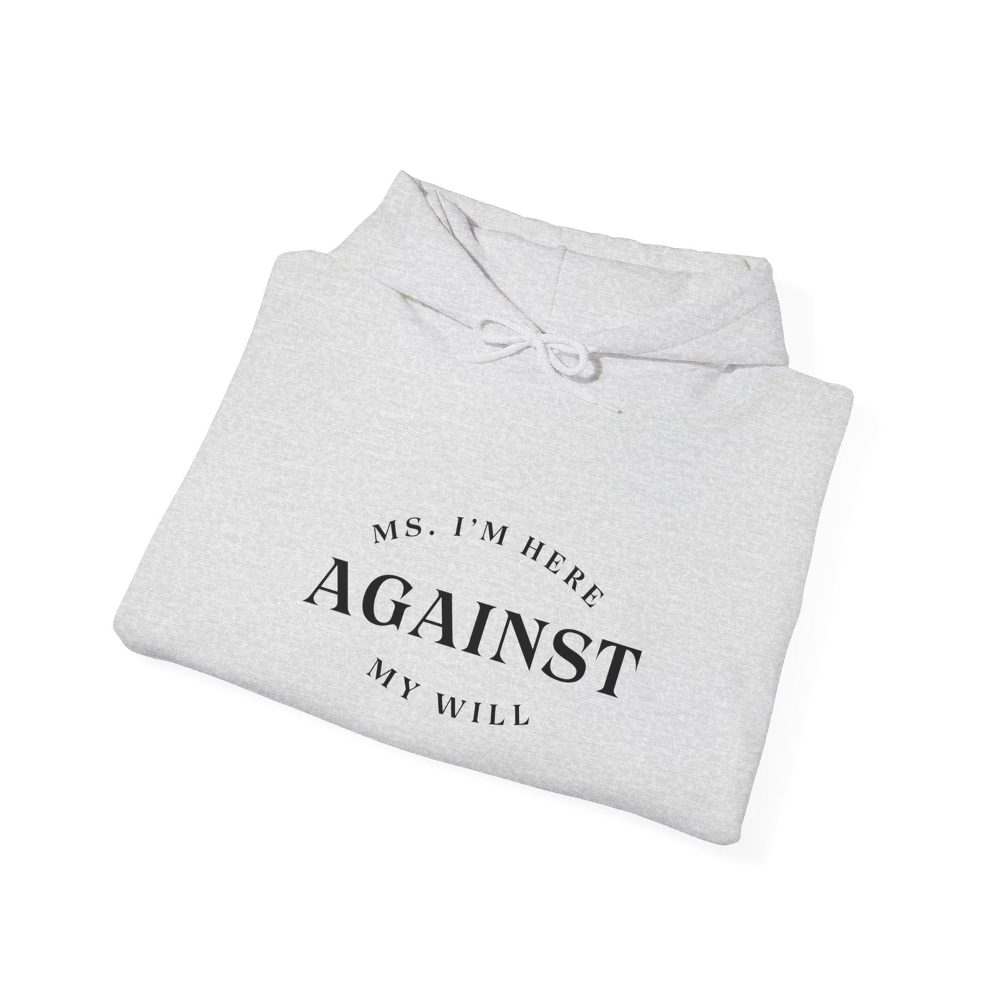 "Ms. I´m here against my will" Hoodie