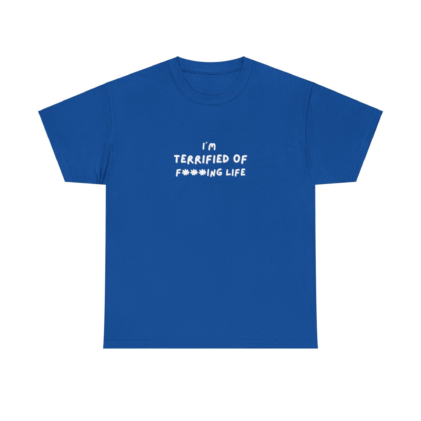 "I'm Terrified of F***ing life" Tee