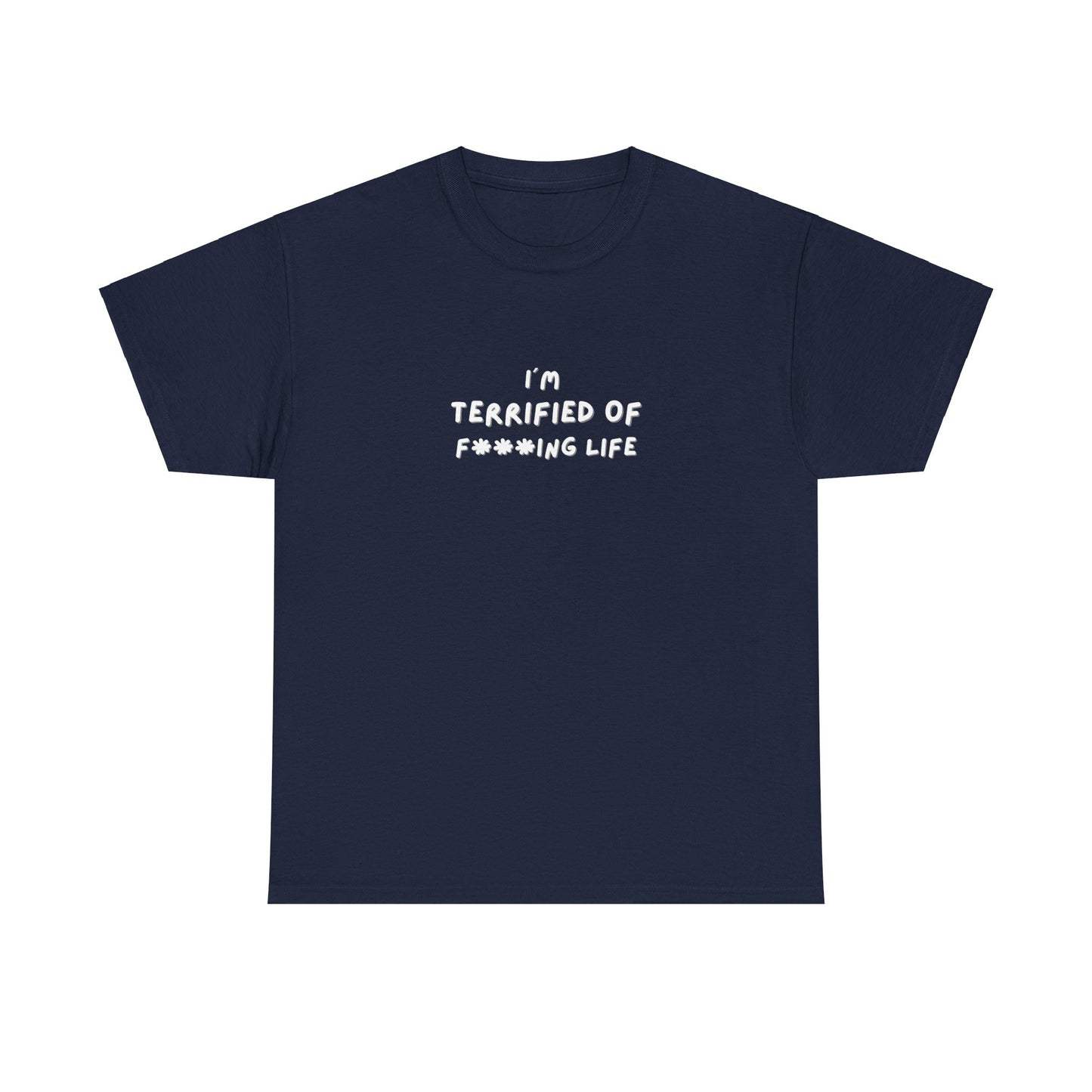 "I'm Terrified of F***ing life" Tee