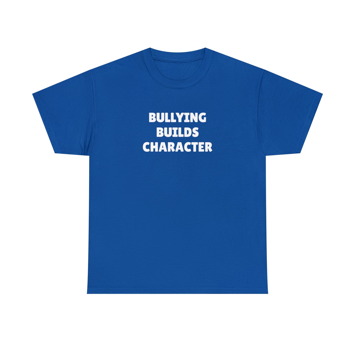 "Bullying Builds Character" Tee