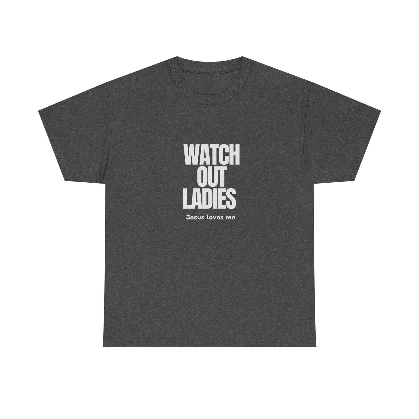 "Watch Out ladies, Jesus loves me" Tee