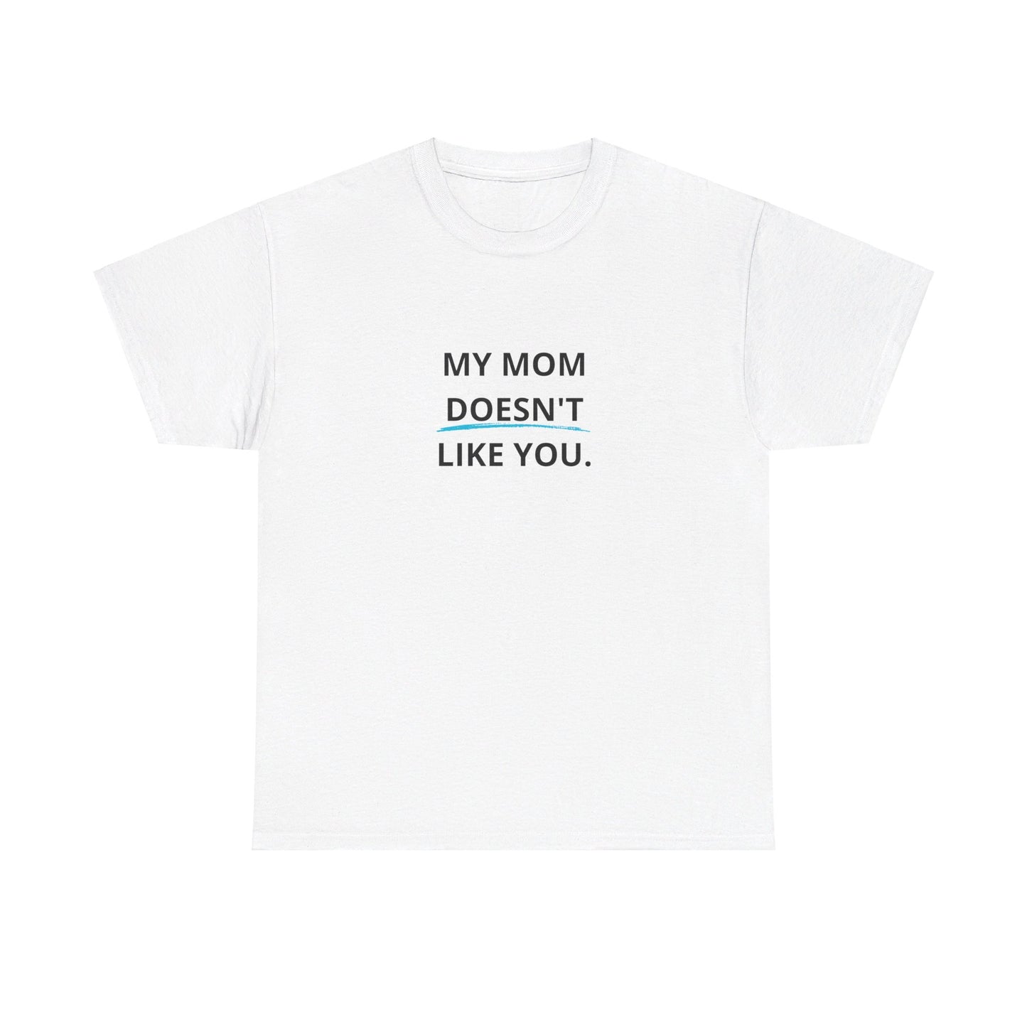 "My Mom doesn´t like you" Tee