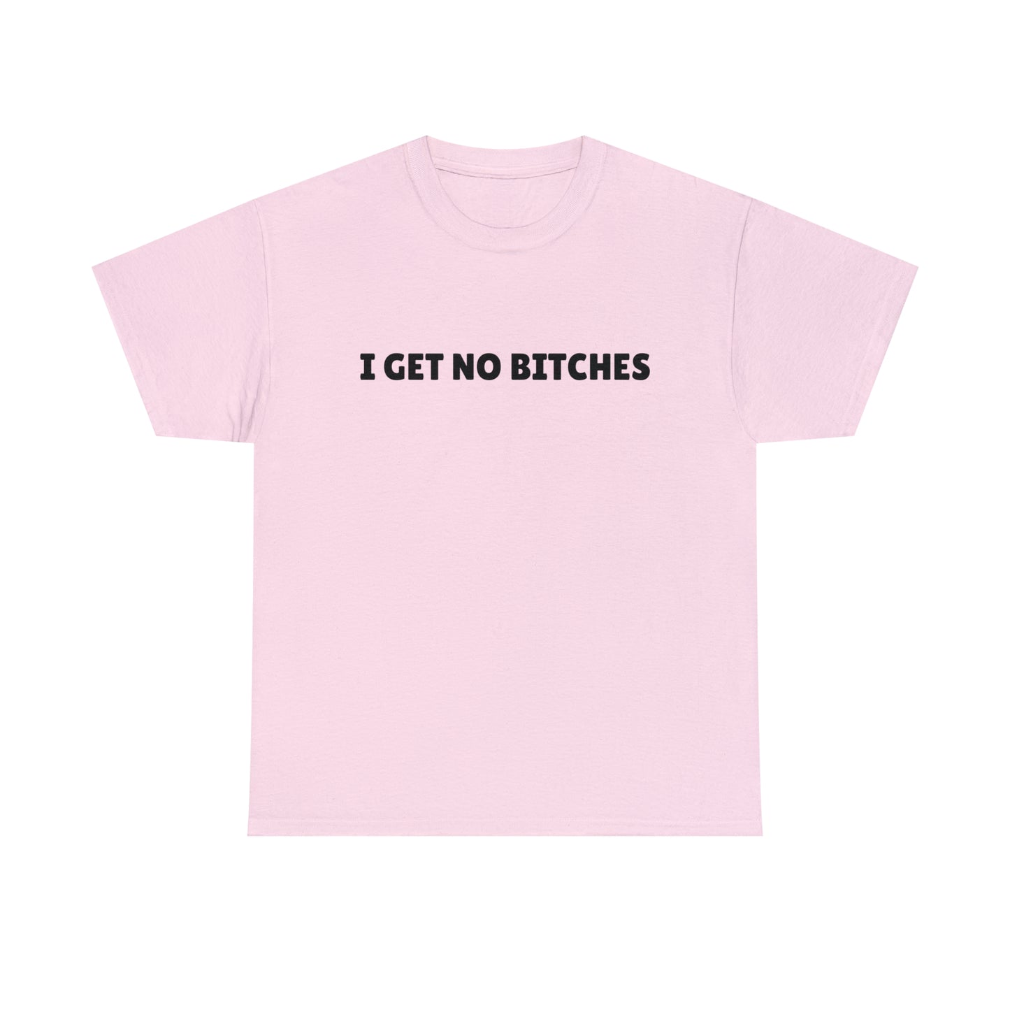 "I get no bitches" Tee