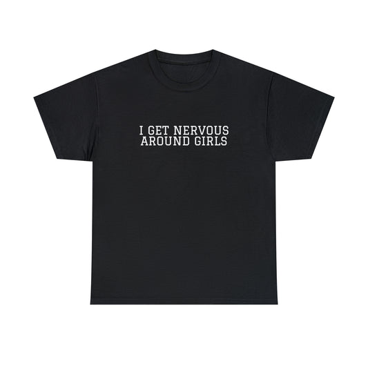 "I get nervous around girls" Tee