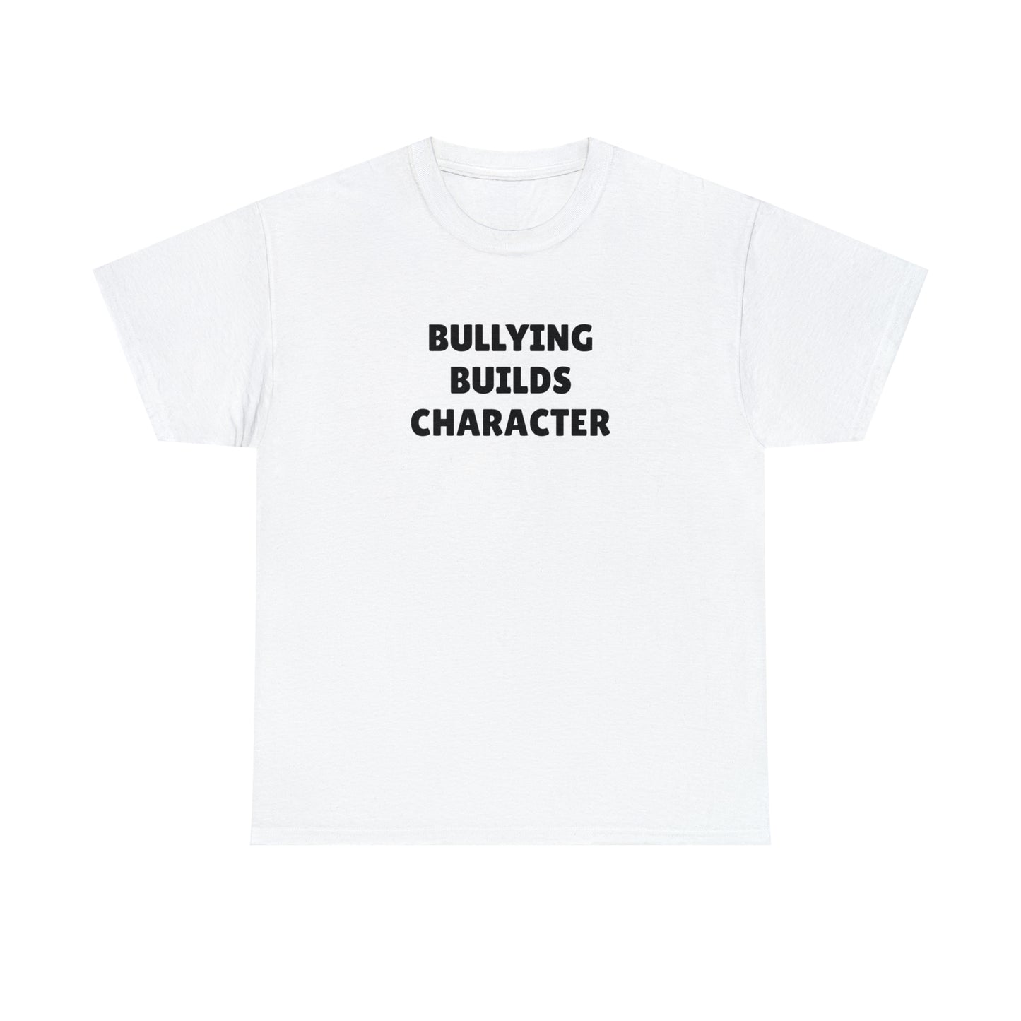 "Bullying Builds Character" Tee