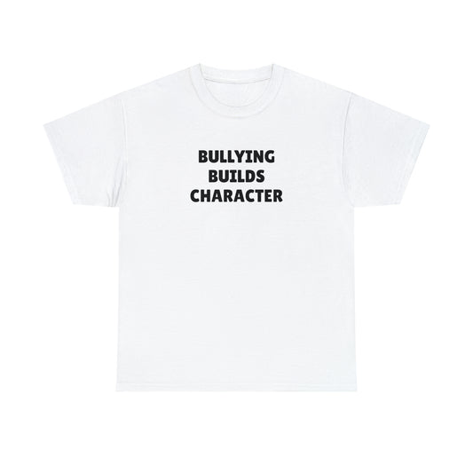 "Bullying Builds Character" Tee