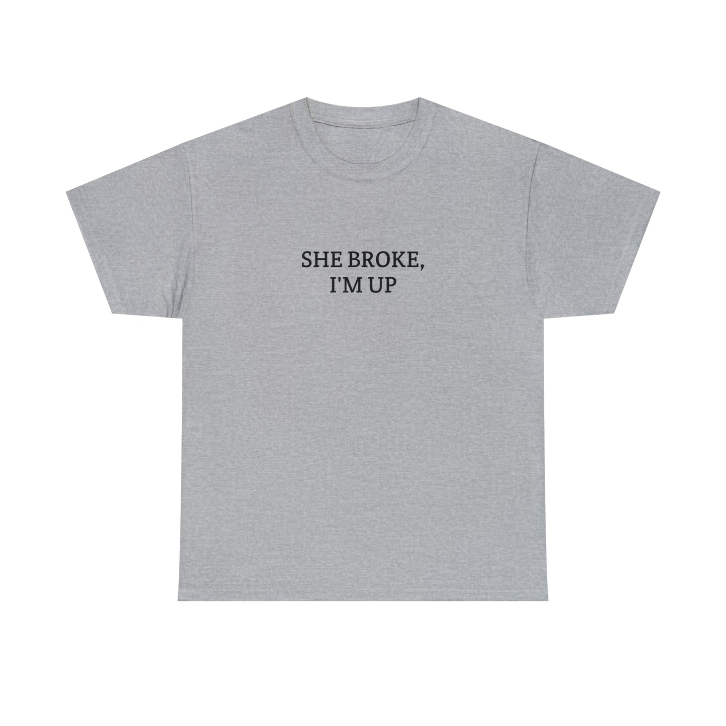 "She broke, I'm up" Tee