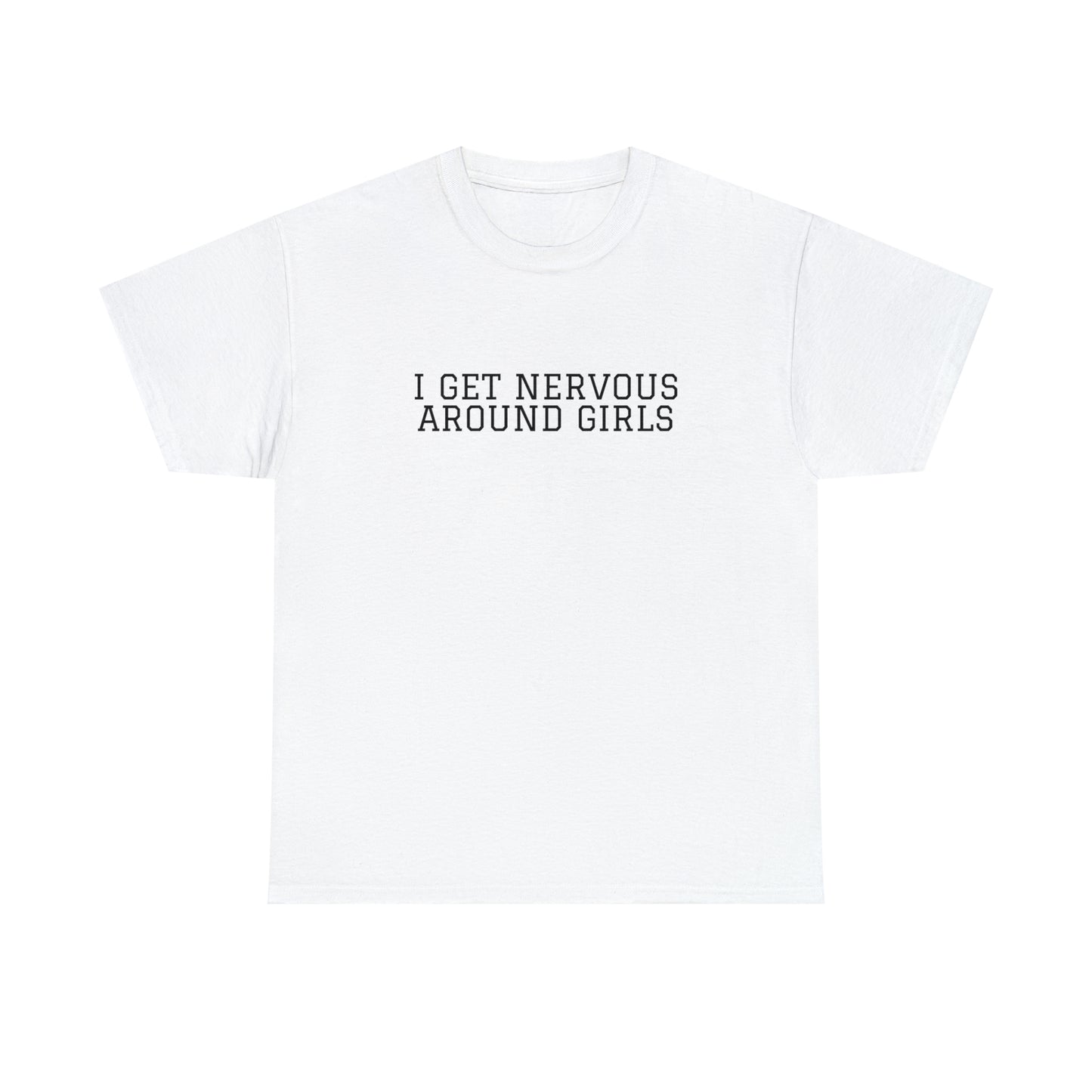 "I get nervous around girls" Tee