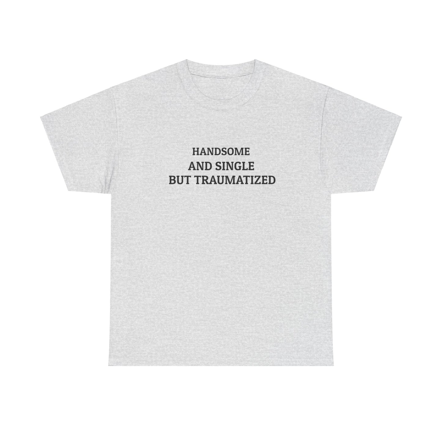 "Handsome and Single but Traumatized" Tee