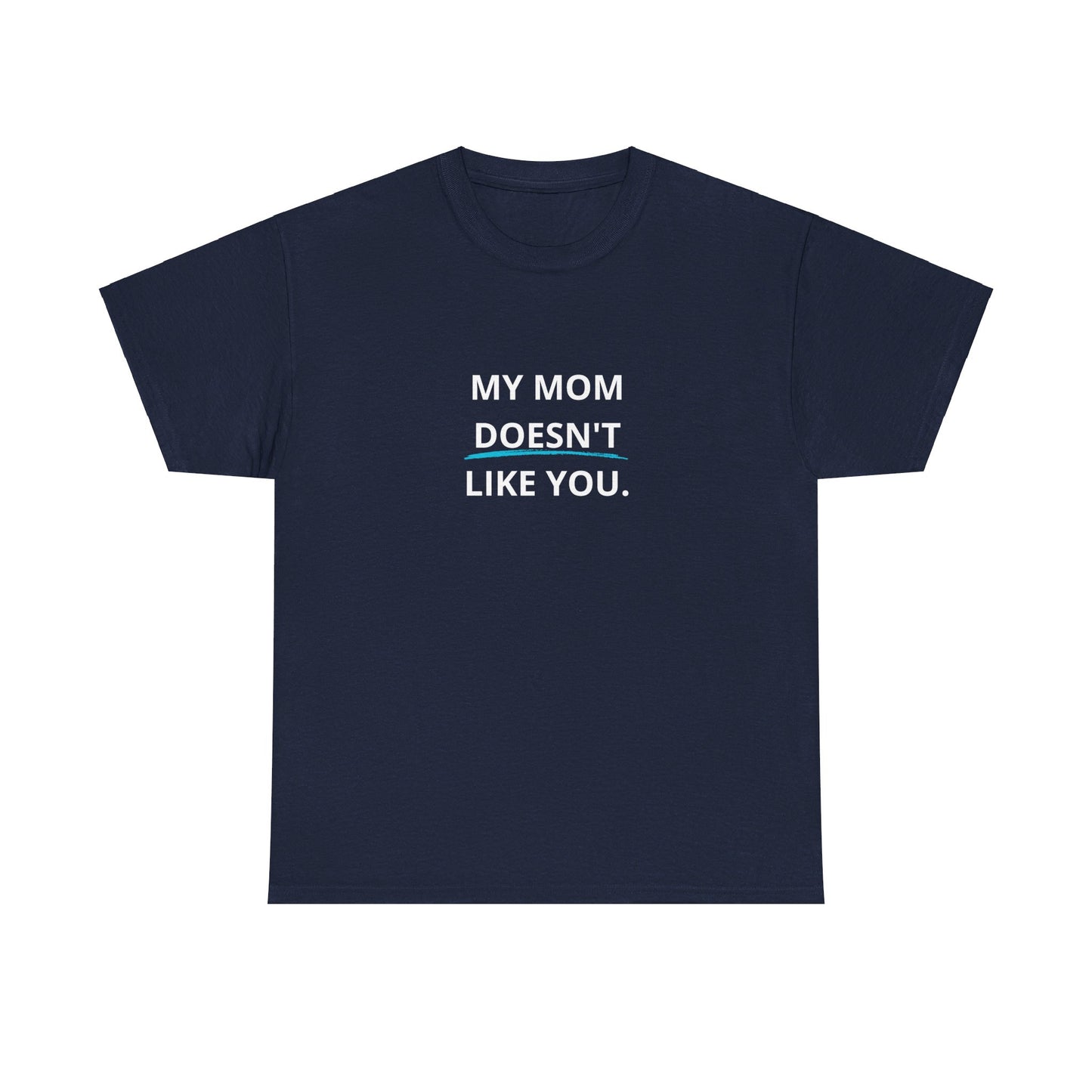 "My Mom doesn´t like you" Tee