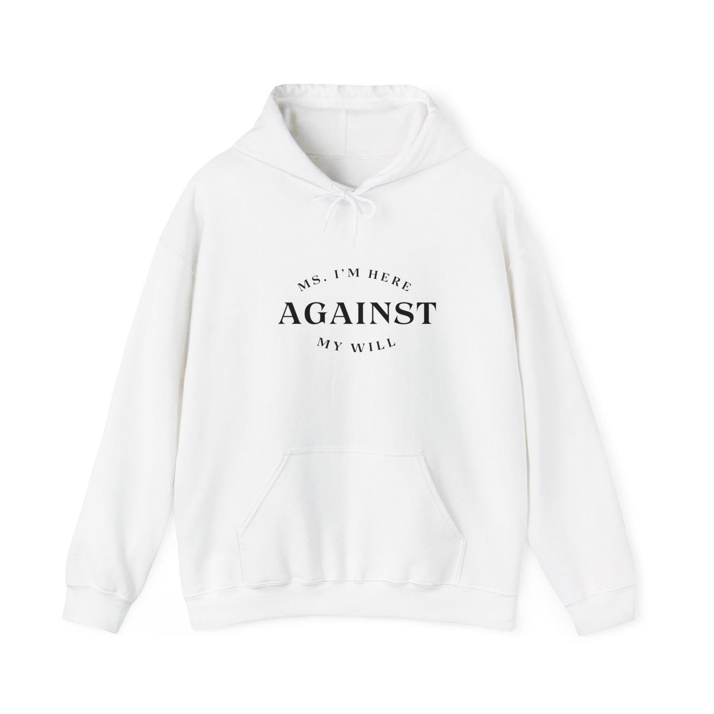 "Ms. I´m here against my will" Hoodie