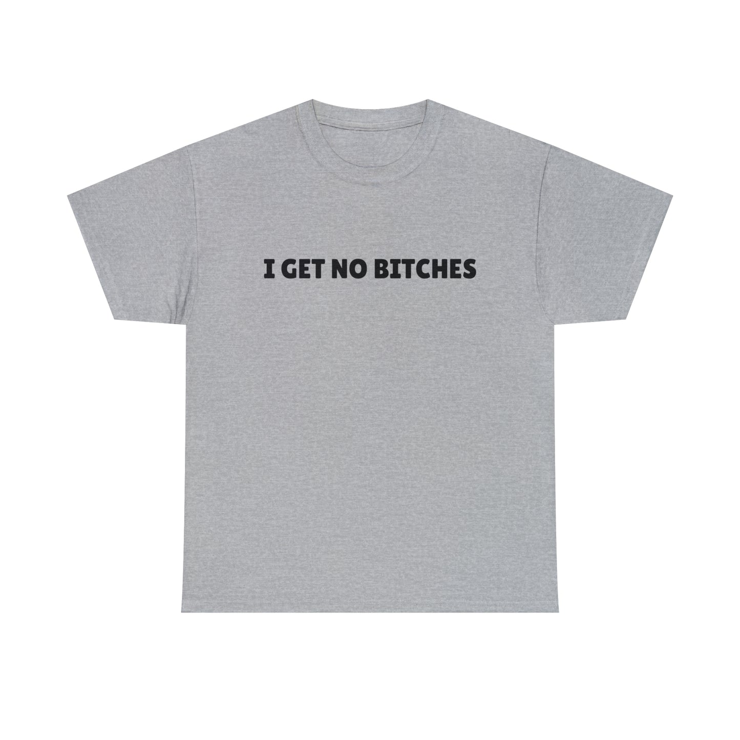 "I get no bitches" Tee