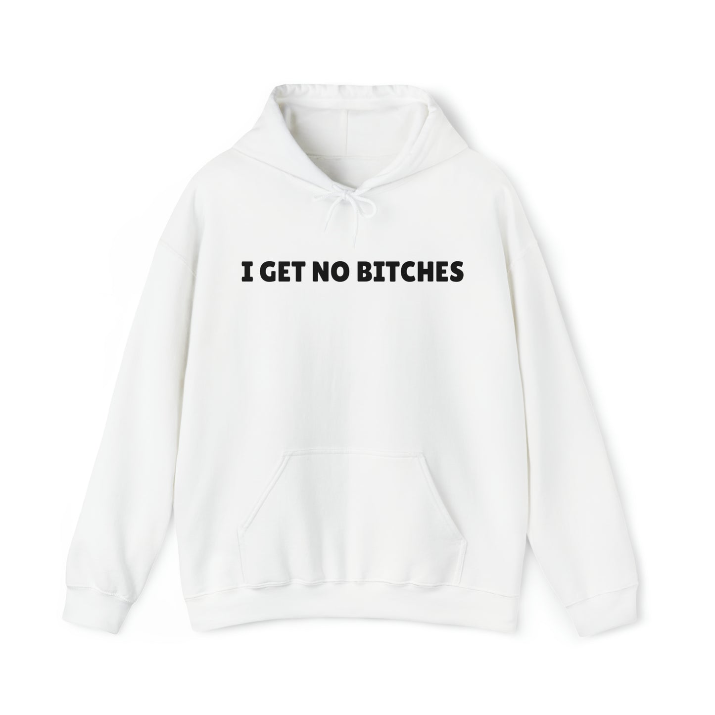 "I get no bitches" Hoodie