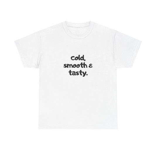 "Cold, smooth & tasty" Tee