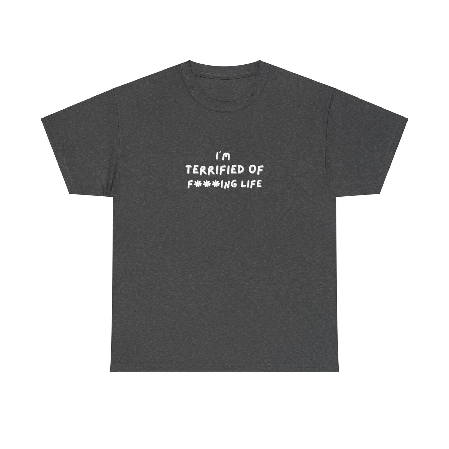 "I'm Terrified of F***ing life" Tee