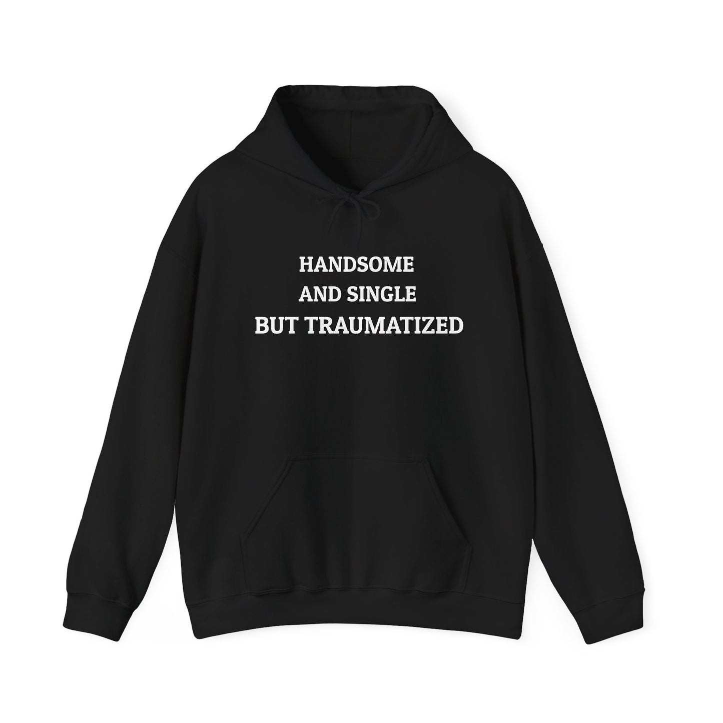 "HANDSOME AND SINGLE BUT TRAUMATIZED" Hoodie