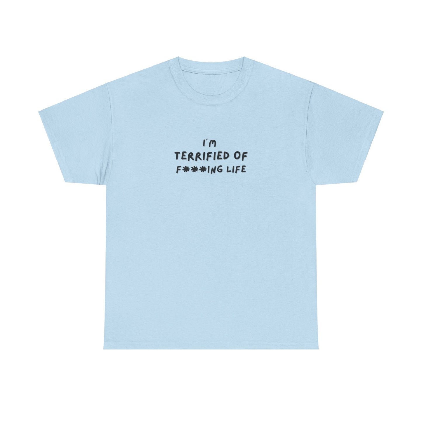 "I'm Terrified of F***ing life" Tee