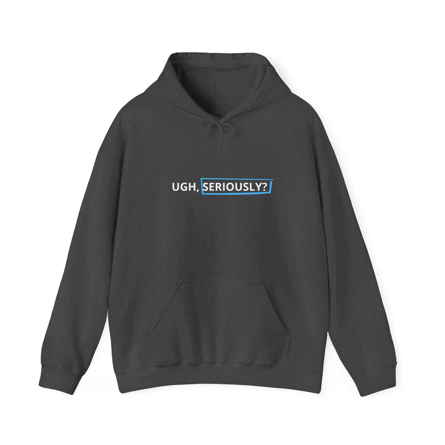 "UGH, Seriously" Hoodie