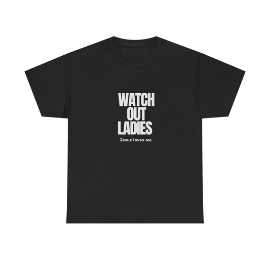 "Watch Out ladies, Jesus loves me" Tee
