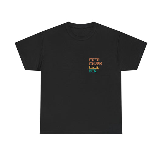 "What would Jesus do" Tee