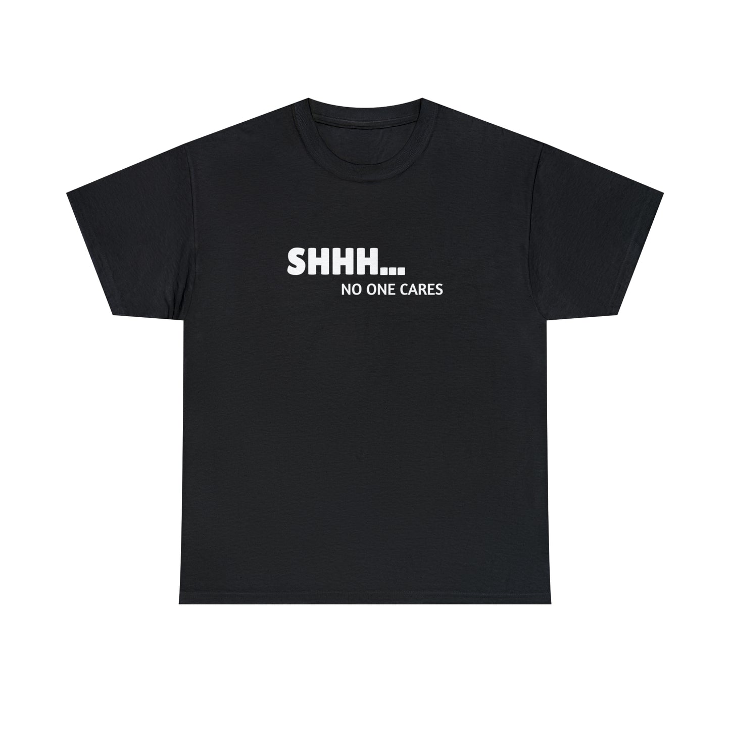 "Shhh... No One Cares" Tee